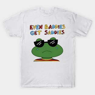 EVEN BADDIES GET SADDIES T-Shirt